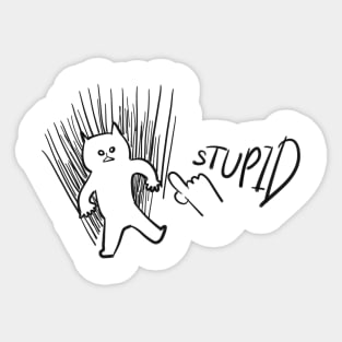 STUPID CAT!!! Don't hurt me Sticker